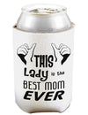 This Lady is the Best Mom Ever Can and Bottle Insulator Koozie-Koozie-TooLoud-White-Davson Sales