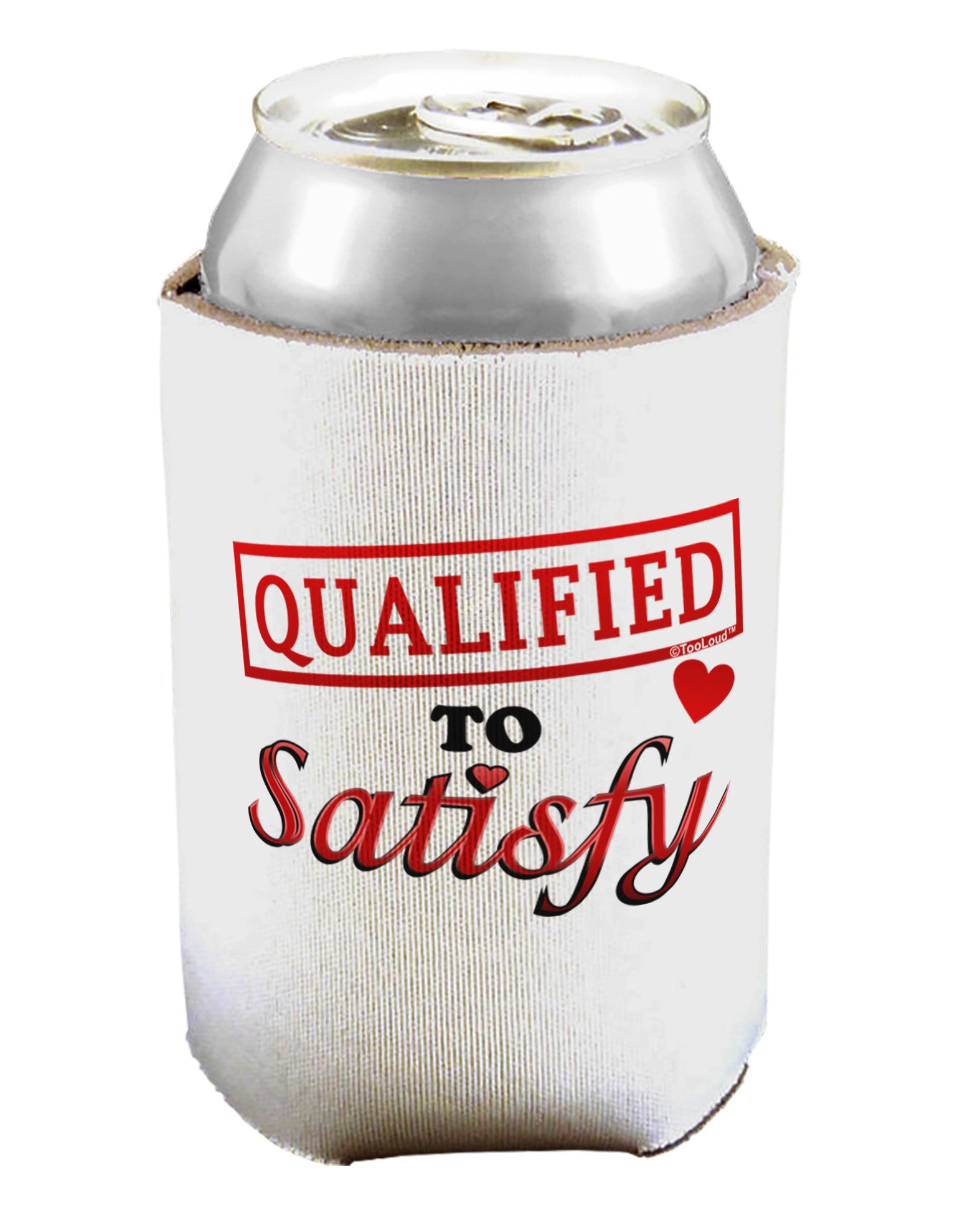Qualified To Satisfy Can / Bottle Insulator Coolers-Can Coolie-TooLoud-1-Davson Sales