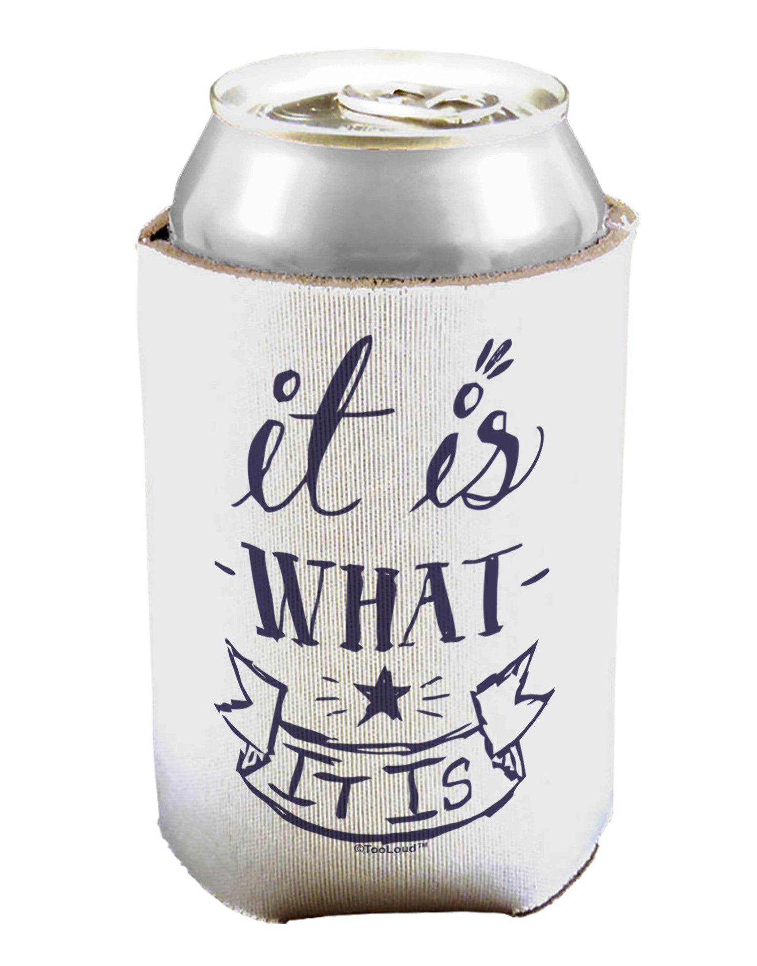 It Is What It Is Can / Bottle Insulator Coolers-Can Coolie-TooLoud-1-Davson Sales