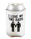 I Love My Two Dads Gay Fathers Can and Bottle Insulator Cooler-Bottle Insulator-TooLoud-White-Davson Sales