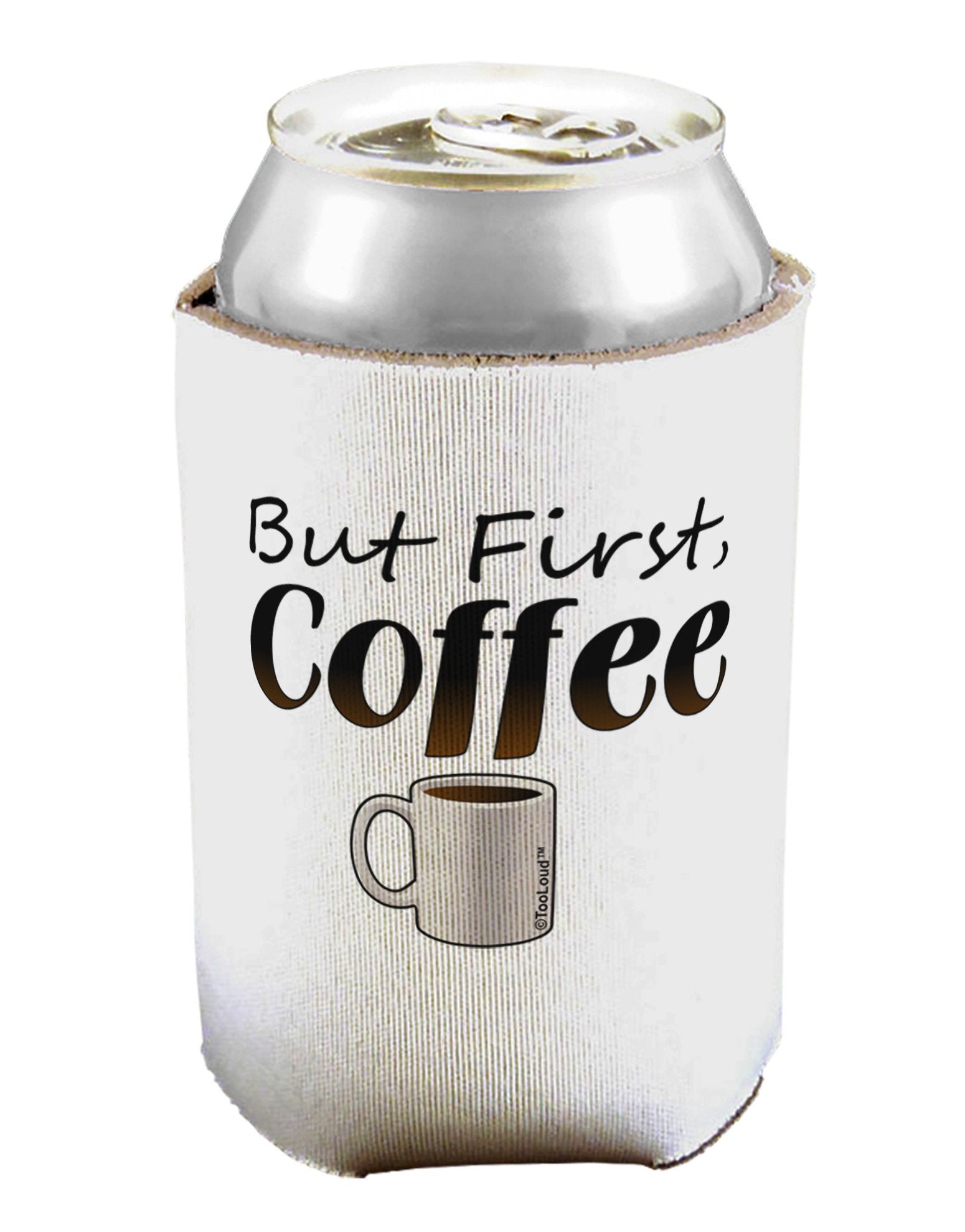 But First Coffee Can / Bottle Insulator Coolers-Can Coolie-TooLoud-1-Davson Sales