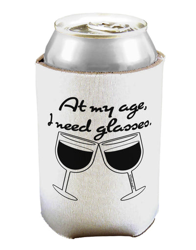 At My Age I Need Glasses - Wine Can / Bottle Insulator Coolers by TooLoud-Can Coolie-TooLoud-1-Davson Sales