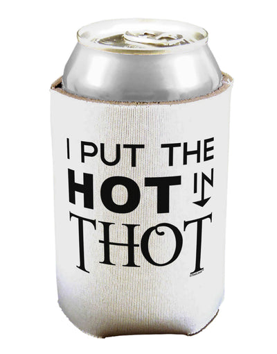 I Put the HOT in THOT Can / Bottle Insulator Coolers-Can Coolie-TooLoud-1 Piece-Davson Sales