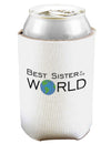 Best Sister in the World Can and Bottle Insulator Can Coolie-Bottle Insulator-TooLoud-White-Davson Sales