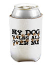 My Dog Walks All Over Me Can / Bottle Insulator Coolers by TooLoud-Can Coolie-TooLoud-1-Davson Sales