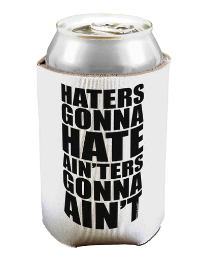 Haters Gonna Hate Ainters Gonna Aint Can / Bottle Insulator Coolers by TooLoud-Can Coolie-TooLoud-1-Davson Sales