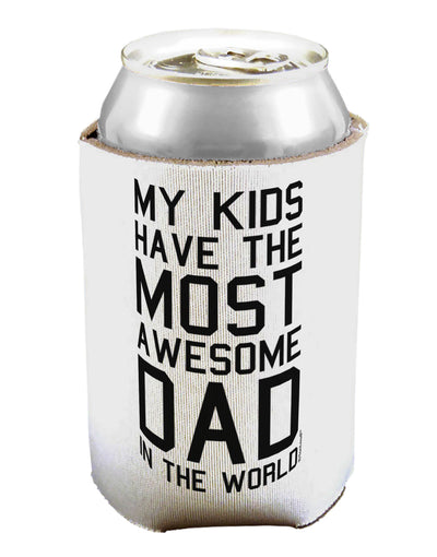 My Kids Have the Most Awesome Dad in the World Can / Bottle Insulator Coolers-Can Coolie-TooLoud-1-Davson Sales