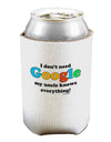 I Don't Need Google - Uncle Can / Bottle Insulator Coolers-Can Coolie-TooLoud-1-Davson Sales