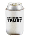 In Science We Trust Text Can / Bottle Insulator Coolers by TooLoud-Can Coolie-TooLoud-1-Davson Sales