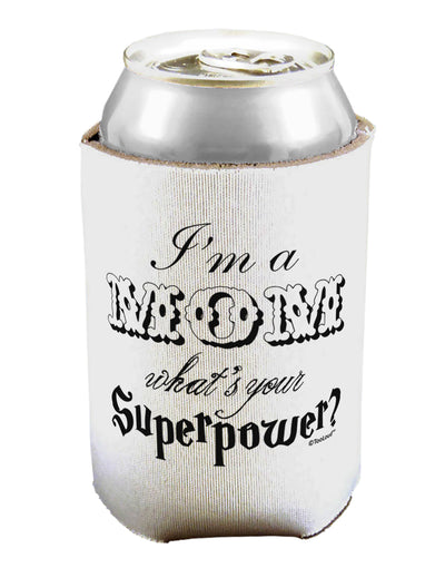 I'm a Mom - What's Your Superpower Can / Bottle Insulator Coolers by TooLoud-Can Coolie-TooLoud-1-Davson Sales