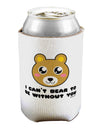 I Can't Bear To Be Without You - Cute Bear Can / Bottle Insulator Coolers by TooLoud-Can Coolie-TooLoud-1-Davson Sales