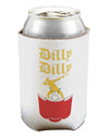 Dilly Dilly Funny Beer Can / Bottle Insulator Coolers by TooLoud-Can Coolie-TooLoud-1-Davson Sales