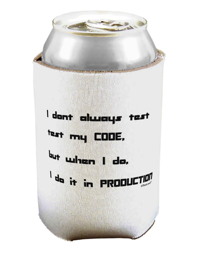 I Don't Always Test My Code Funny Quote Can / Bottle Insulator Coolers by TooLoud-Can Coolie-TooLoud-1-Davson Sales