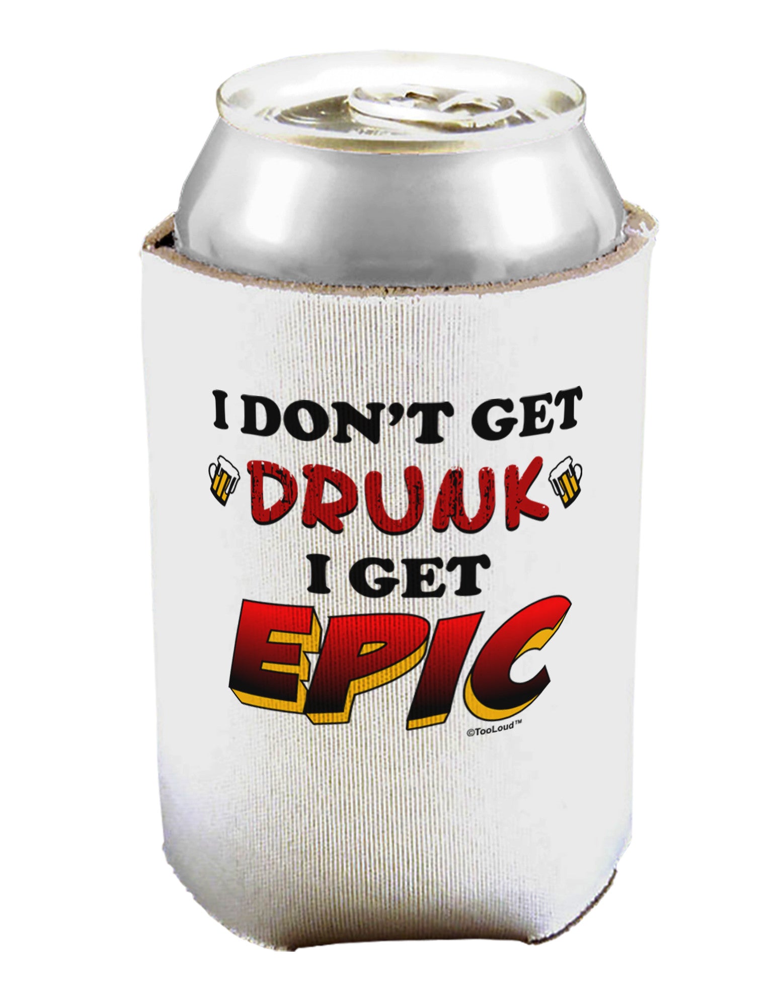 I Don't Get Drunk - Epic Can / Bottle Insulator Coolers-Can Coolie-TooLoud-1-Davson Sales