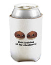 Quit Looking At My Chestnuts - Funny Can / Bottle Insulator Coolers-Can Coolie-TooLoud-1-Davson Sales