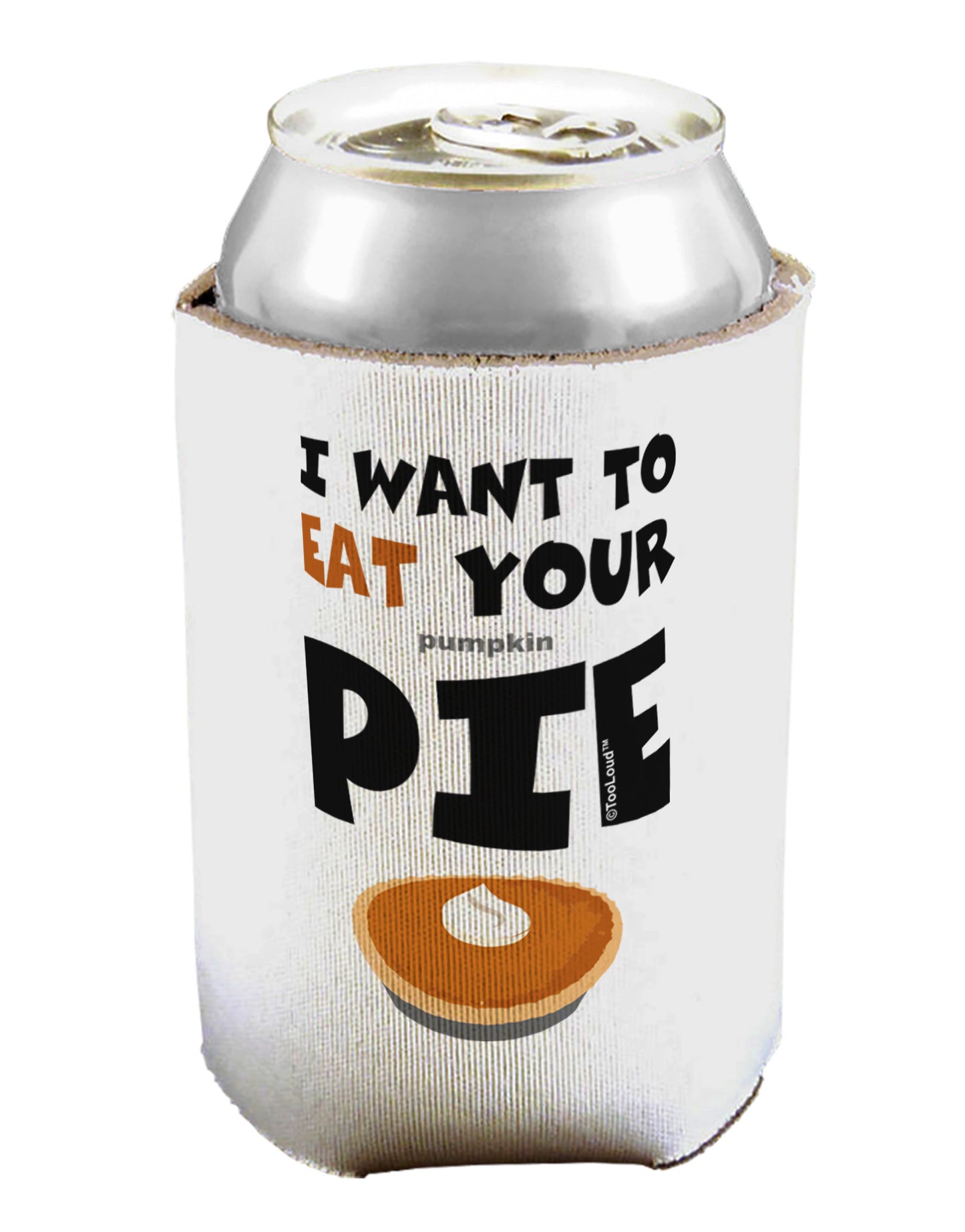 Eat Your Pie Can / Bottle Insulator Coolers-Can Coolie-TooLoud-1-Davson Sales