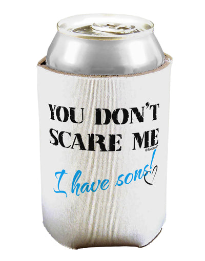 You Don't Scare Me - I Have Sons Can / Bottle Insulator Coolers by TooLoud-Can Coolie-TooLoud-1-Davson Sales