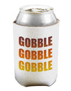 Gobble Gobble Gobble - Thanksgiving Can / Bottle Insulator Coolers-Can Coolie-TooLoud-1 Piece-Davson Sales