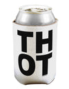 THOT Bold Text Can / Bottle Insulator Coolers-Can Coolie-TooLoud-1 Piece-Davson Sales