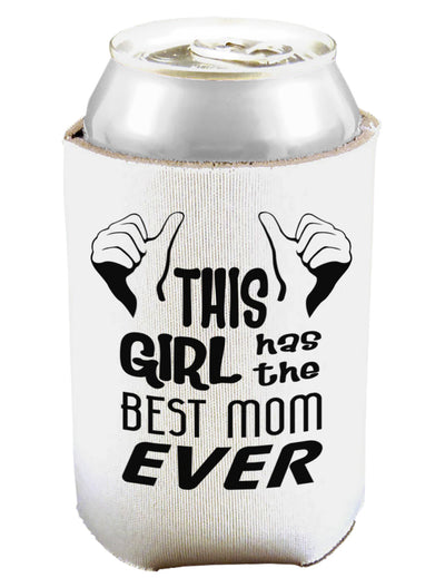 This Girl Has the Best Mom Ever Can and Bottle Insulator Koozie-Koozie-TooLoud-White-Davson Sales