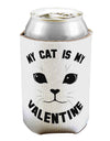 My Cat is my Valentine Can / Bottle Insulator Coolers by TooLoud-TooLoud-1-Davson Sales