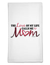 Love Of My Life - Mom Flour Sack Dish Towel-Flour Sack Dish Towel-TooLoud-White-Davson Sales