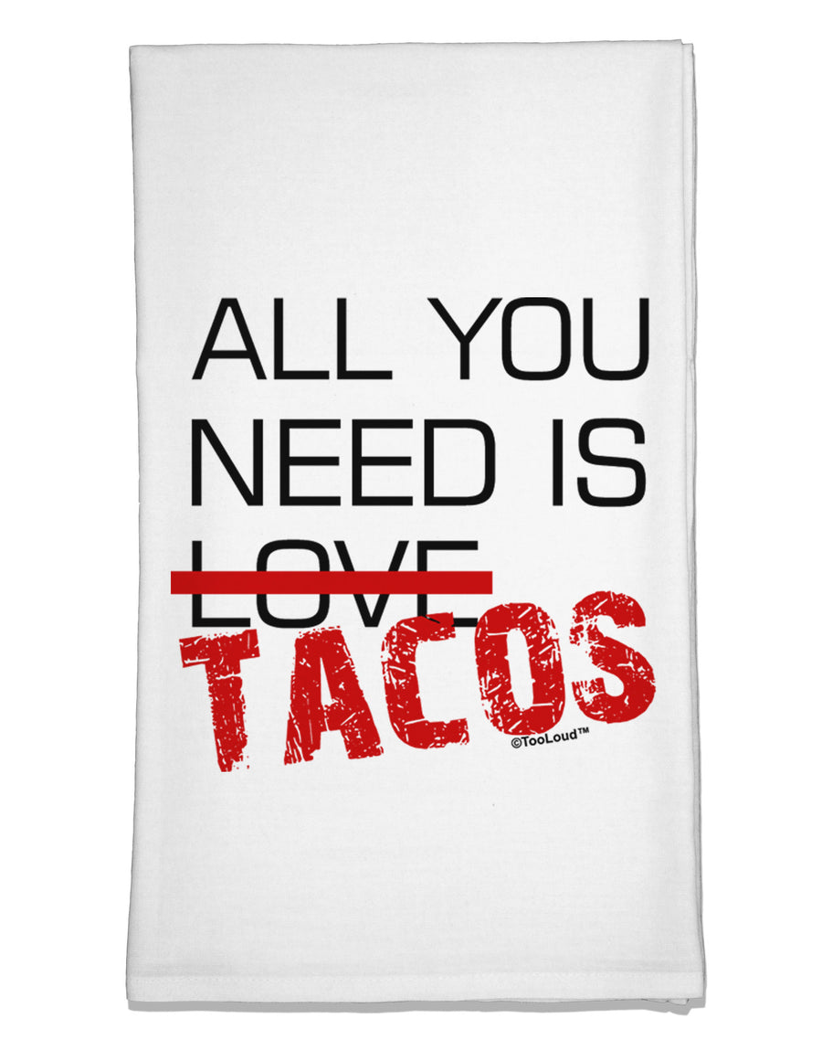 All You Need Is Tacos Flour Sack Dish Towels-Flour Sack Dish Towel-TooLoud-White-Davson Sales