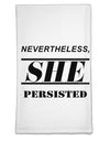 Nevertheless She Persisted Women's Rights Flour Sack Dish Towel by TooLoud-Flour Sack Dish Towel-TooLoud-White-Davson Sales