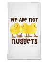 TooLoud We Are Not Nuggets Flour Sack Dish Towels-Flour Sack Dish Towel-TooLoud-White-Davson Sales