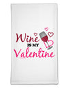 Wine Is My Valentine Flour Sack Dish Towels-Flour Sack Dish Towel-TooLoud-White-Davson Sales