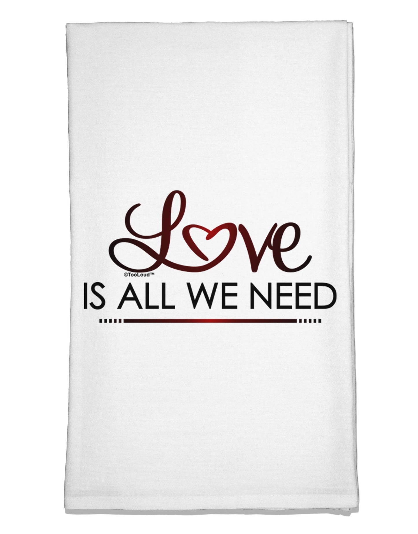 Love Is All We Need Flour Sack Dish Towels-Flour Sack Dish Towel-TooLoud-White-Davson Sales