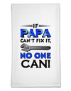 If Papa Can't Fix It - Father's Day Flour Sack Dish Towel by TooLoud-Flour Sack Dish Towel-TooLoud-White-Davson Sales