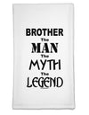 Brother The Man The Myth The Legend Flour Sack Dish Towel by TooLoud-Flour Sack Dish Towel-TooLoud-White-Davson Sales