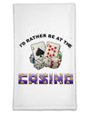 I'd Rather Be At The Casino Funny Flour Sack Dish Towel by TooLoud-Flour Sack Dish Towel-TooLoud-White-Davson Sales