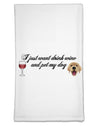 I Just Want To Drink Wine And Pet My Dog Flour Sack Dish Towel by TooLoud-Flour Sack Dish Towel-TooLoud-White-Davson Sales