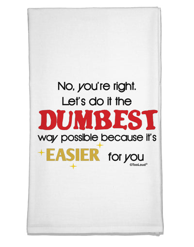 No Your Right Lets Do it the Dumbest Way Flour Sack Dish Towel by TooLoud-Flour Sack Dish Towel-TooLoud-White-Davson Sales