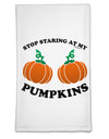 Stop Staring At My Pumpkins Flour Sack Dish Towel by TooLoud-Flour Sack Dish Towel-TooLoud-White-Davson Sales