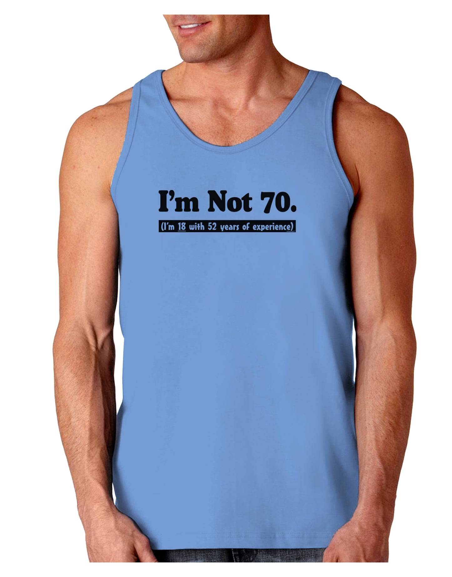 I'm Not 70 I'm 18 with 52 yrs experience Loose Tank Top-Loose Tank Top-TooLoud-CarolinaBlue-Small-Davson Sales