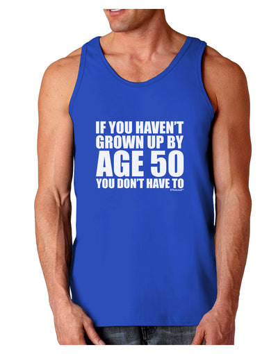 If You Haven't Grown Up By Age 50 Dark Loose Tank Top by TooLoud-Mens Loose Tank Top-TooLoud-Royal Blue-Small-Davson Sales