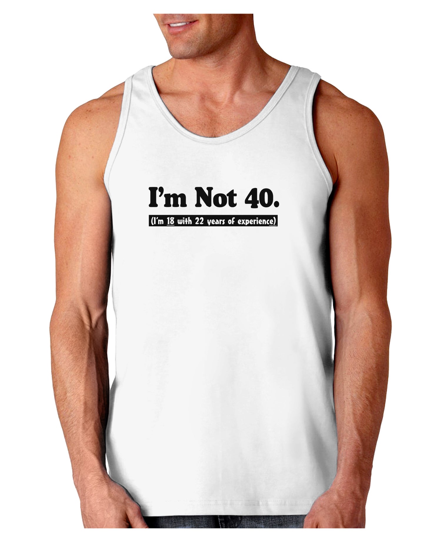 I'm Not 40 I'm 18 with 22 yrs experience Loose Tank Top-Loose Tank Top-TooLoud-White-Small-Davson Sales