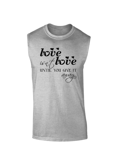 Love Isn't Love Until You Give It Away Muscle Shirt-TooLoud-AshGray-Small-Davson Sales