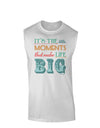 It’s the Little Moments that Make Life Big - Color Muscle Shirt-TooLoud-White-Small-Davson Sales