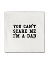 You Can't Scare Me - I'm a Dad Micro Fleece 14&#x22;x14&#x22; Pillow Sham-Pillow Sham-TooLoud-White-Davson Sales