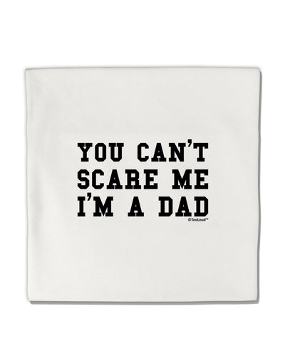 You Can't Scare Me - I'm a Dad Micro Fleece 14&#x22;x14&#x22; Pillow Sham-Pillow Sham-TooLoud-White-Davson Sales