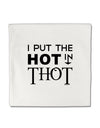 I Put the HOT in THOT Micro Fleece 14&#x22;x14&#x22; Pillow Sham-Pillow Sham-TooLoud-White-Davson Sales