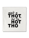 Ain't a THOT but I'm HOT THO Micro Fleece 14&#x22;x14&#x22; Pillow Sham-Pillow Sham-TooLoud-White-Davson Sales