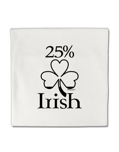 25 Percent Irish - St Patricks Day Micro Fleece 14&#x22;x14&#x22; Pillow Sham by TooLoud