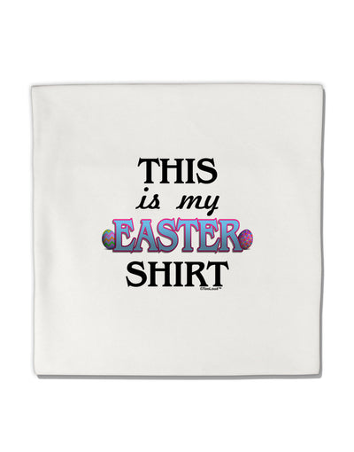 This Is My Easter Shirt Micro Fleece 14&#x22;x14&#x22; Pillow Sham-Pillow Sham-TooLoud-White-Davson Sales