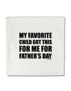 My Favorite Child Got This for Me for Father's Day Micro Fleece 14&#x22;x14&#x22; Pillow Sham by TooLoud-Pillow Sham-TooLoud-White-Davson Sales