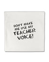 Don't Make Me Use My Teacher Voice Micro Fleece 14&#x22;x14&#x22; Pillow Sham-Pillow Sham-TooLoud-White-Davson Sales